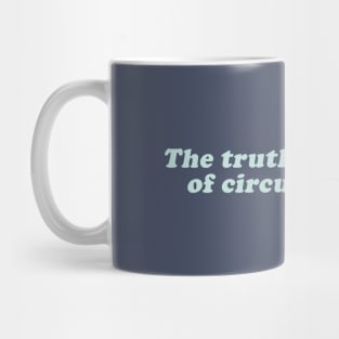 the truth is a mater of circustances Mug